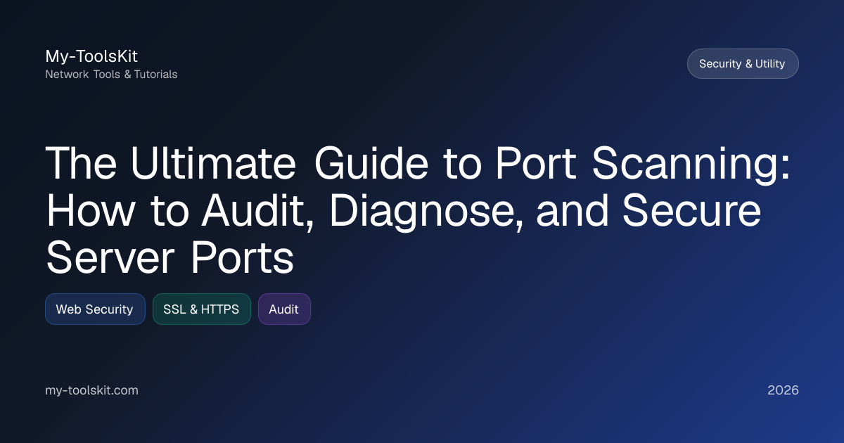 The Ultimate Guide to Port Scanning: How to Audit, Diagnose, and Secure Server Ports