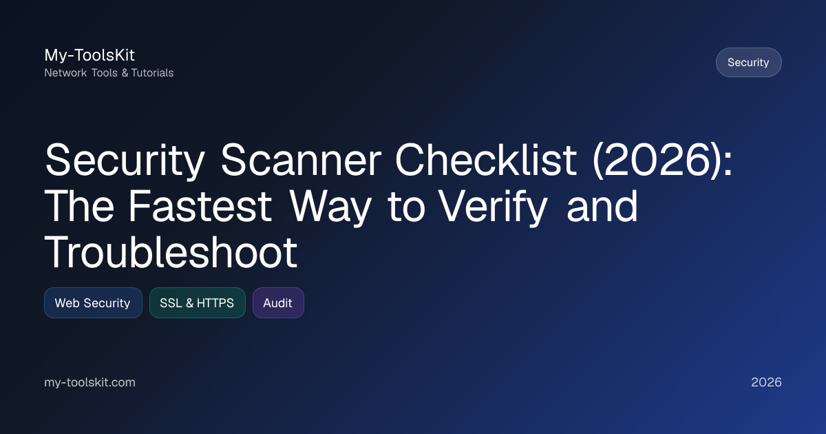 Security Scanner Checklist (2026): The Fastest Way to Verify and Troubleshoot