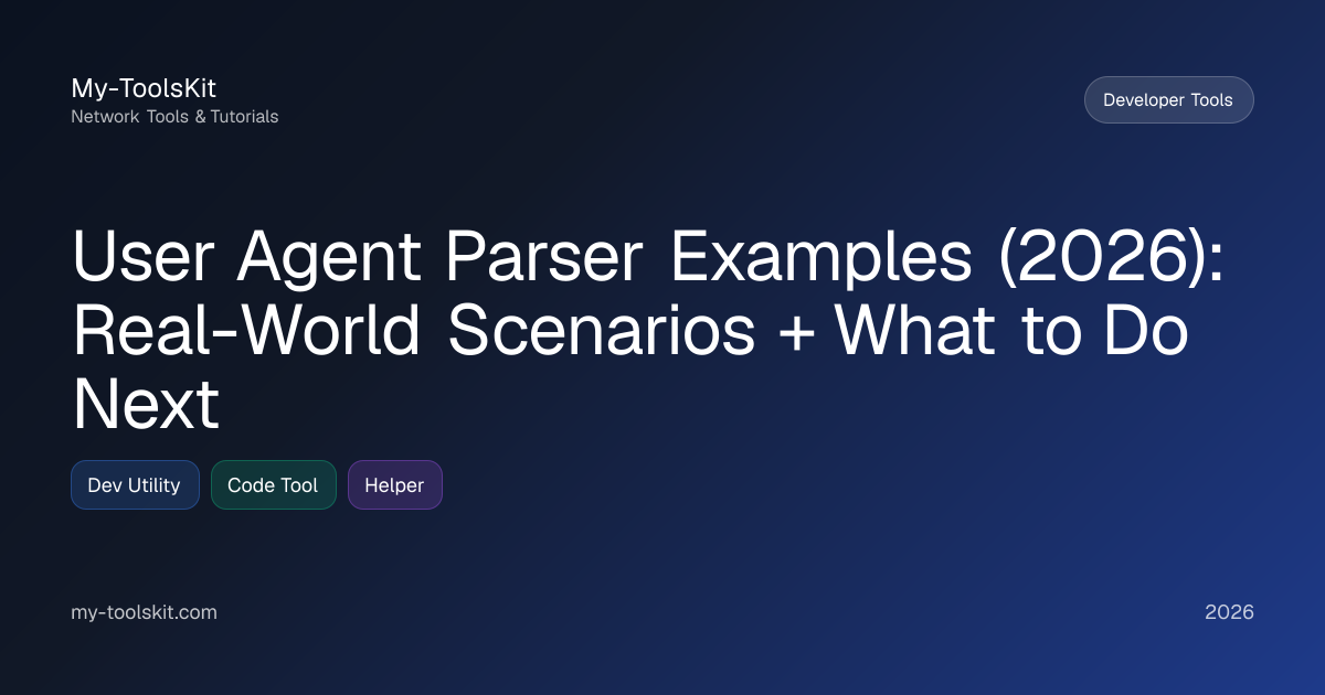 User Agent Parser Examples (2026): Real-World Scenarios + What to Do Next