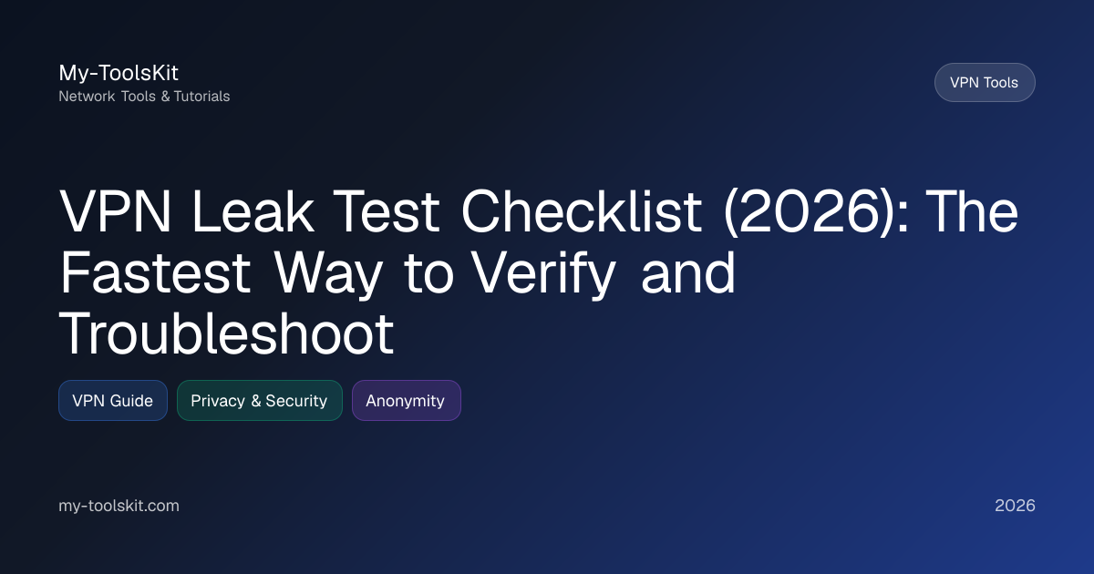 VPN Leak Test Checklist (2026): The Fastest Way to Verify and Troubleshoot
