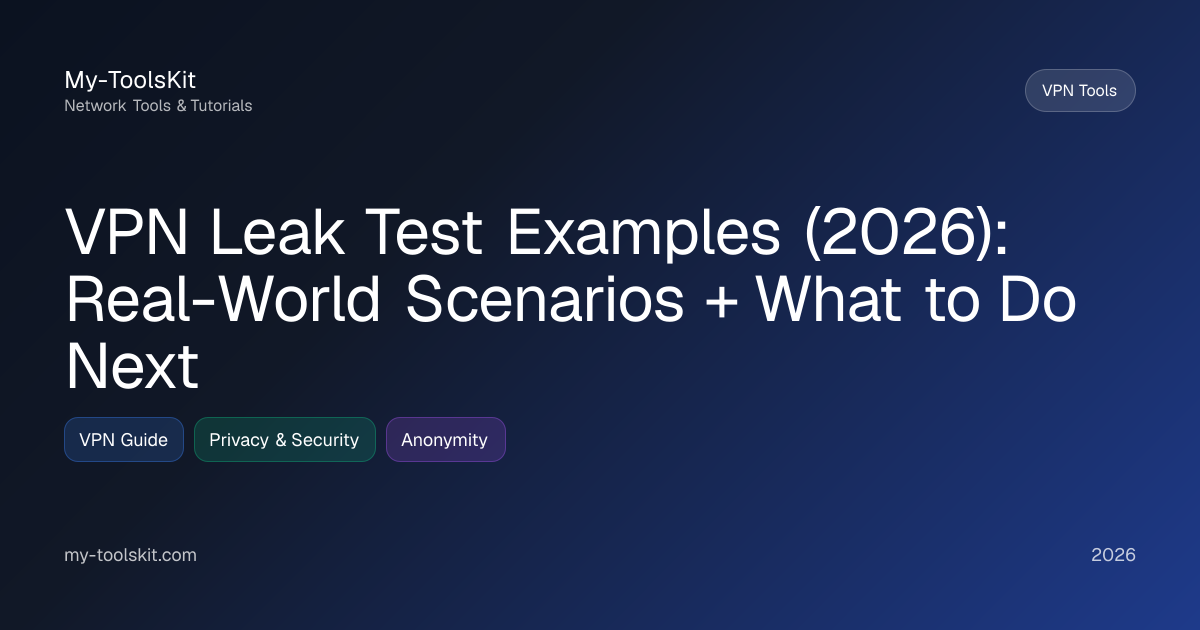VPN Leak Test Examples (2026): Real-World Scenarios + What to Do Next